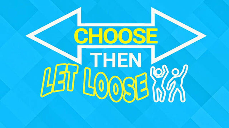 Choose Then Let Loose